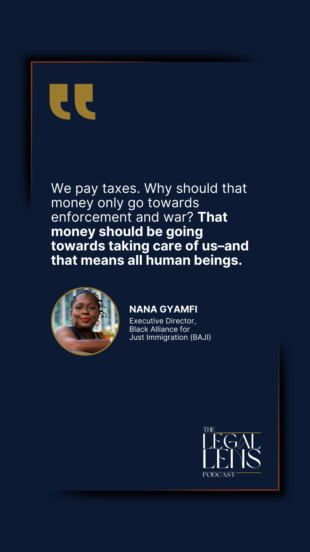 A quote pulled from our conversation with Nana Gyamfi on the last episode of the Legal Lens Podcast. 