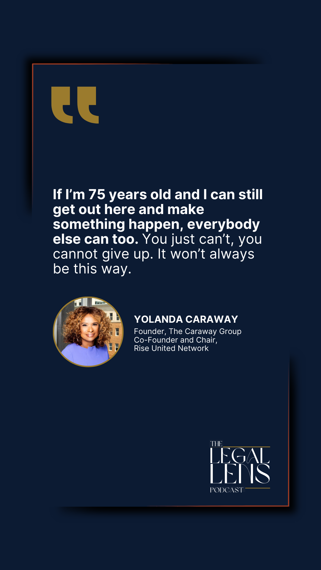 An image with a quote from Yolanda Caraway, pulled from her discussion on the Legal Lens Podcast. 