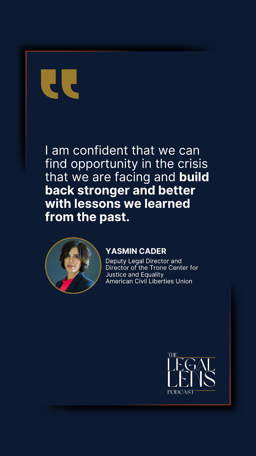 A quote pulled from a conversation with Yasmin Cader on a recent episode of the Legal Lens Podcast.