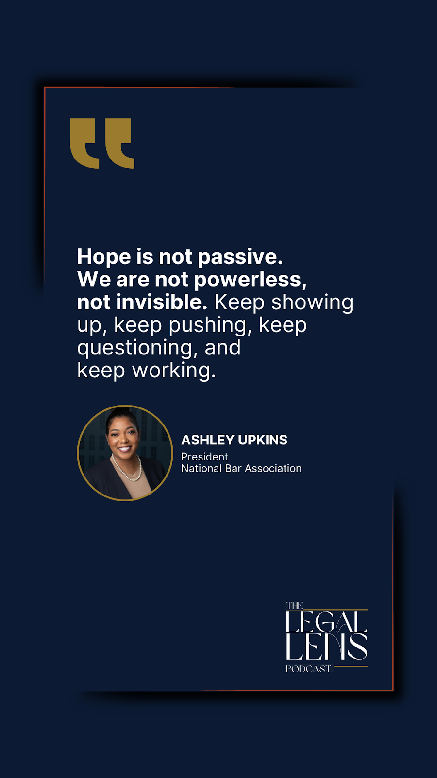 A quote pulled from a conversation with Ashley Upkins on the Legal Lens Podcast with Angela Reddock-Wright.